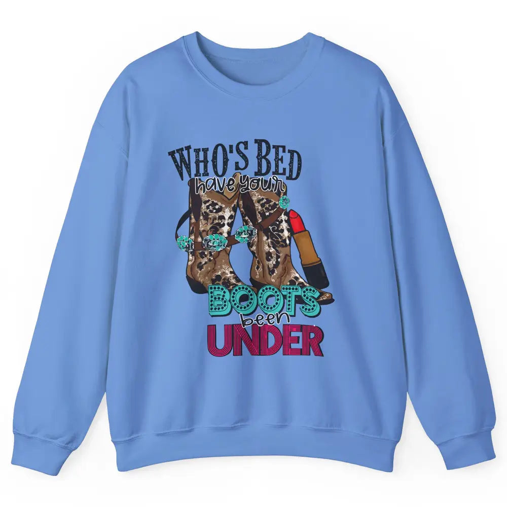Retro Cowgirl Boots Whose Bed Your Boots Been Under Western Unisex Crewneck Sweatshirt