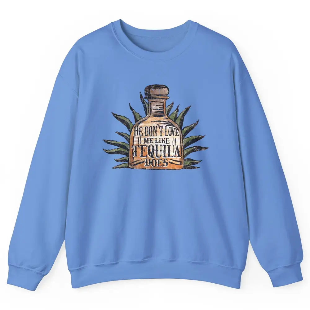 Vintage He Don't Love Me Like Tequila Does Western Country Unisex Crewneck Sweatshirt