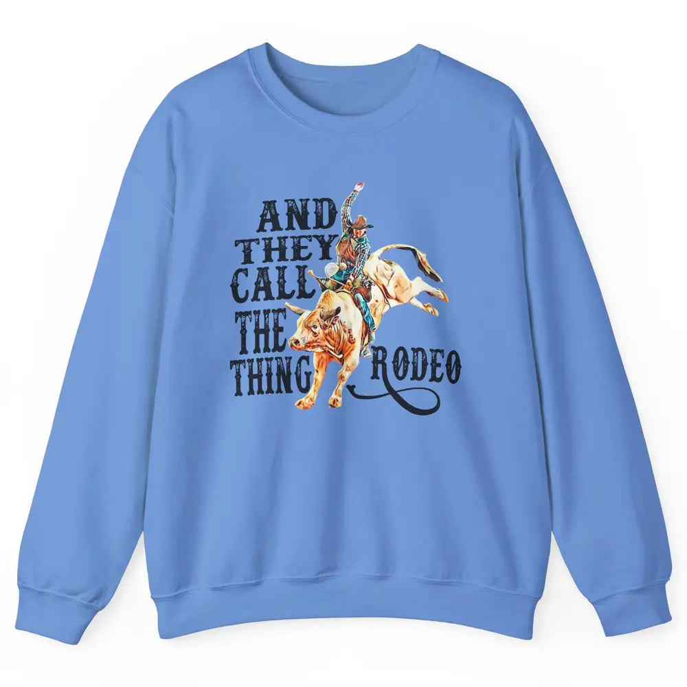 Retro Cowboy Horsing And They Call The Thing Rodeo Western Unisex Crewneck Sweatshirt