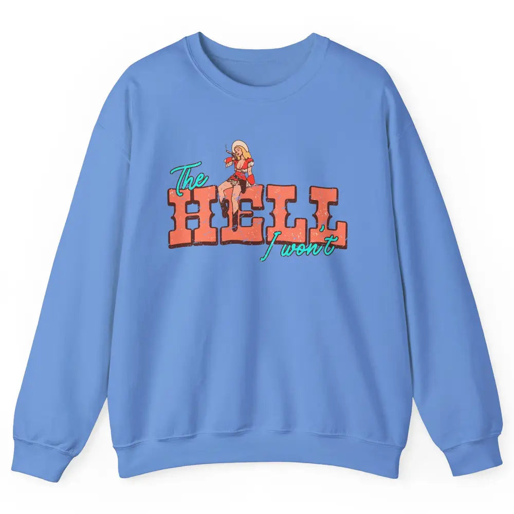 Retro Cowgirl The Hell I Won't Western Country Cowgirl Rodeo Unisex Crewneck Sweatshirt