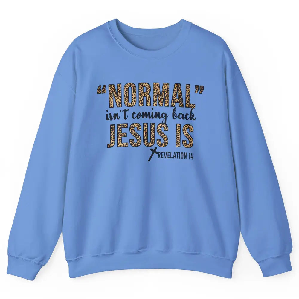 Normal Isnt Coming Back Jesus Is Leopard Christian Religious Unisex Crewneck Sweatshirt