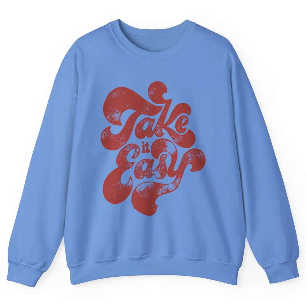 Retro Groovy Take It Easy Hippie Motivational Inspirational Unisex Crewneck Sweatshirt