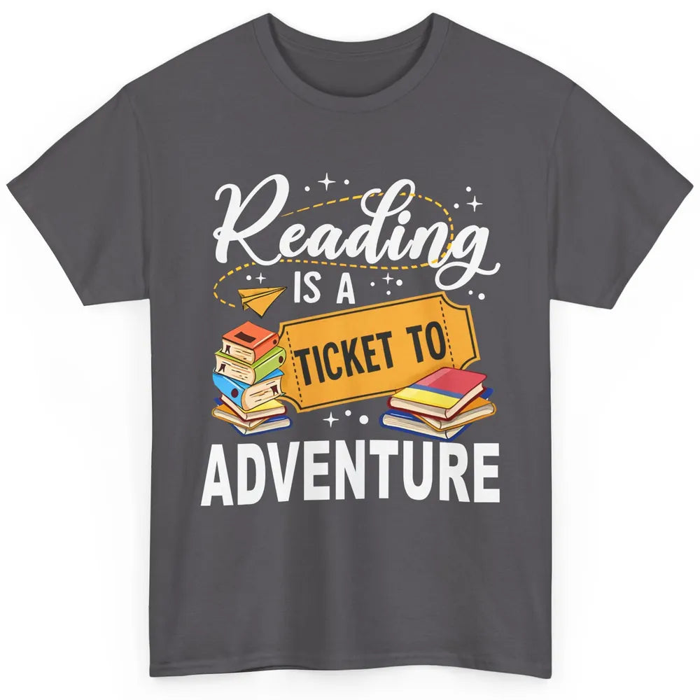 Reading Is Ticket To Adventure Book Lovers Reading Librarian Classic Unisex T-Shirt