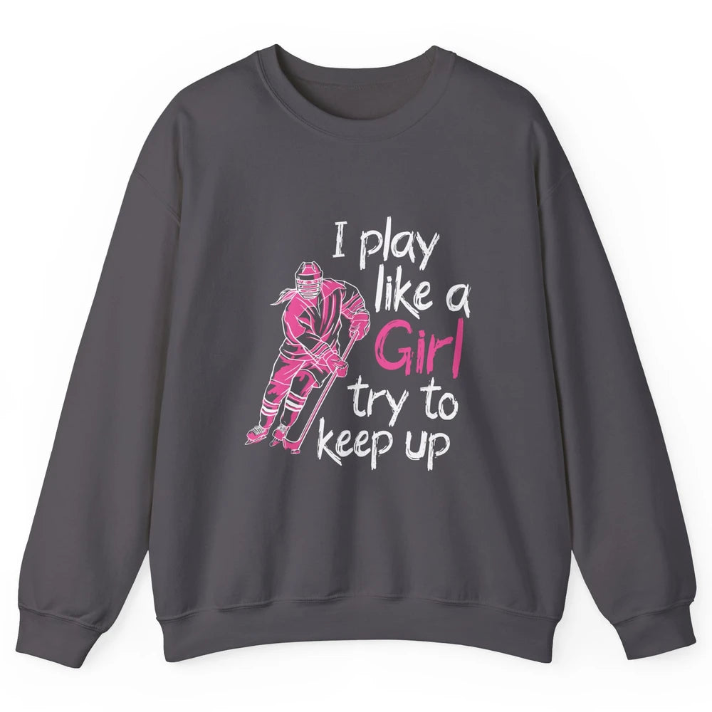 Pink Watercolor Ice Hockey Player Like Girl Try To Keep Up Unisex Crewneck Sweatshirt