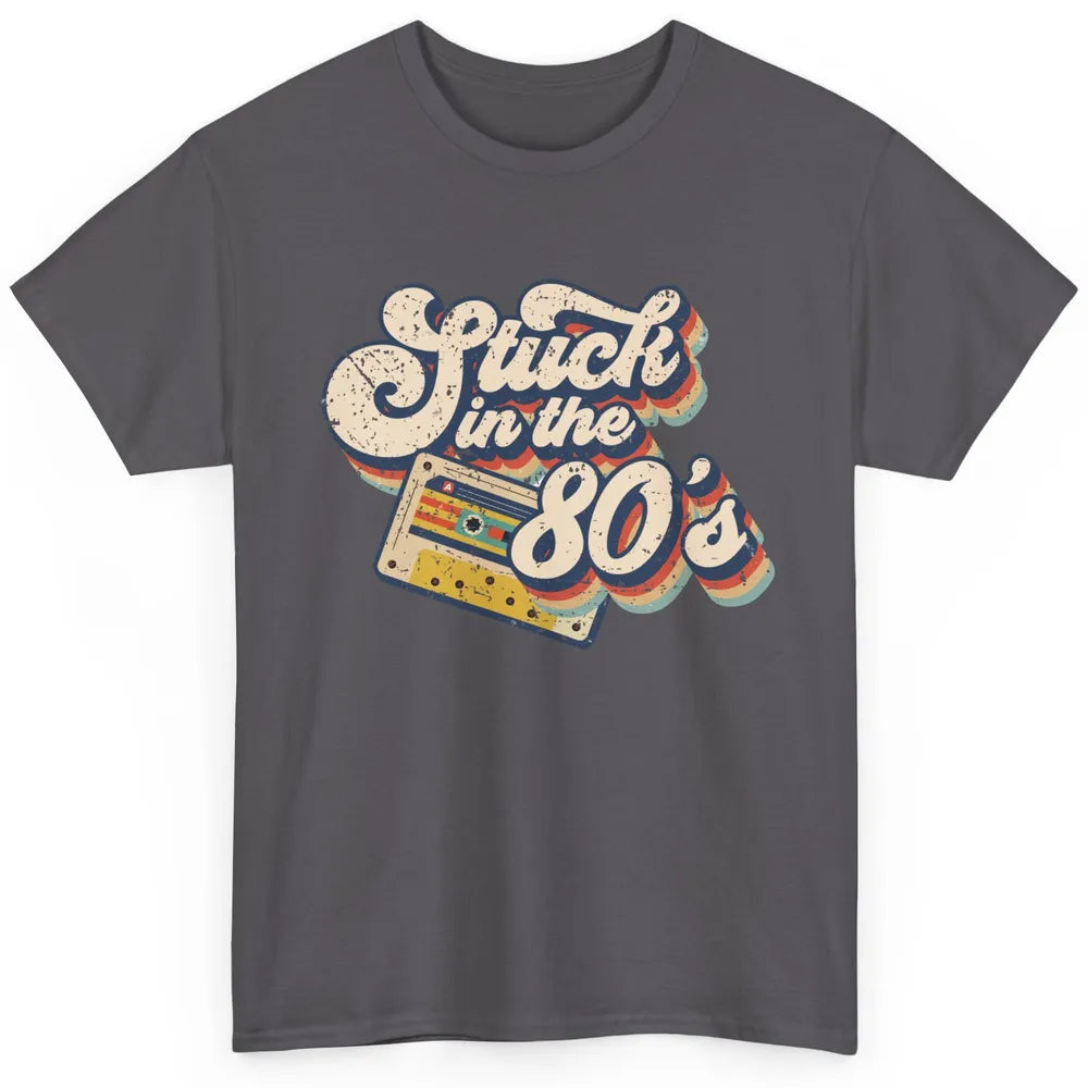 Retro Cassette Stuck In The 80s 1980s Born Birthday Day Gift Classic Unisex T-Shirt