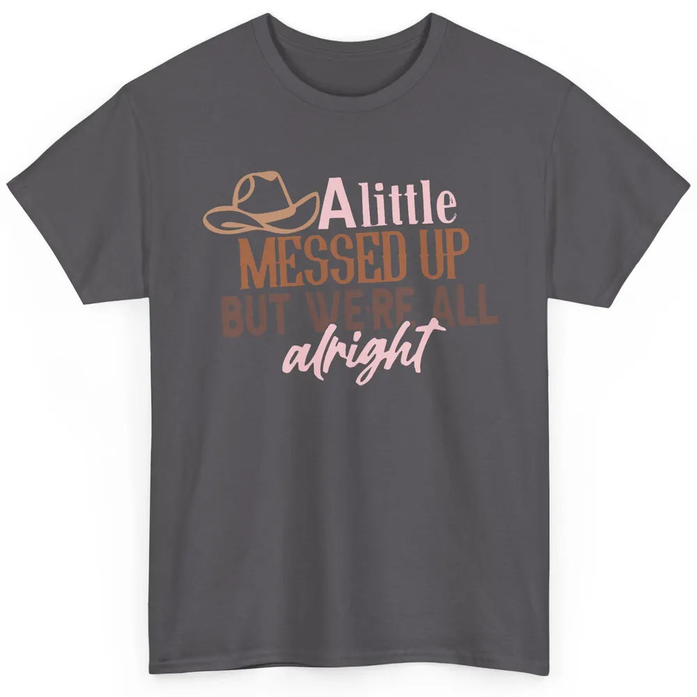 Retro Cowboy Hat Little Messed Up But We're Alright Western Classic Unisex T-Shirt