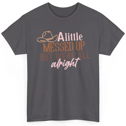 Retro Cowboy Hat Little Messed Up But We're Alright Western Classic Unisex T-Shirt