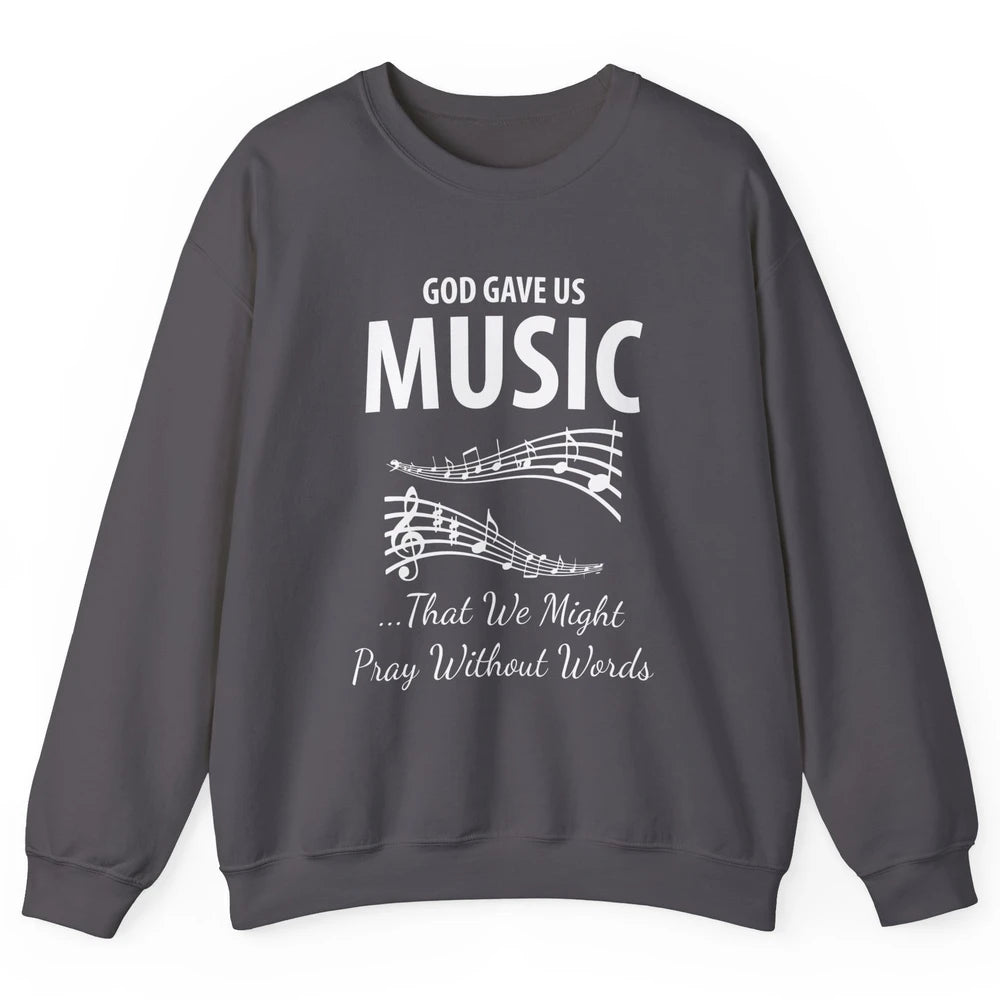 Pray God Gave Us Music Piano Christian Faith Jesus Religious Unisex Crewneck Sweatshirt