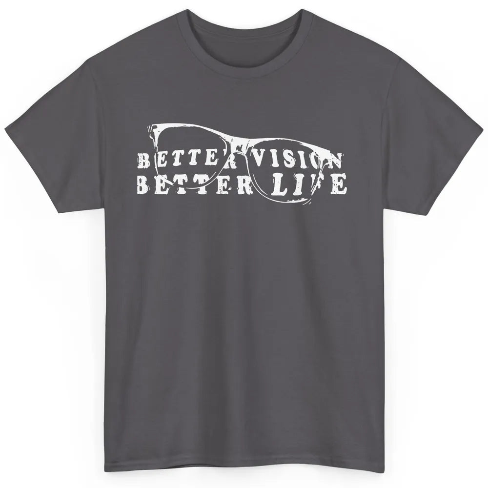Optometrist Better Vision Better Life Eyeglasses Optician Classic Unisex T-Shirt