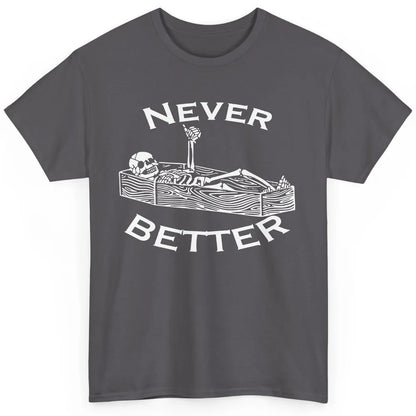 Never Better Funny Skeleton Inspiration Costume Death Skull Classic Unisex T-Shirt