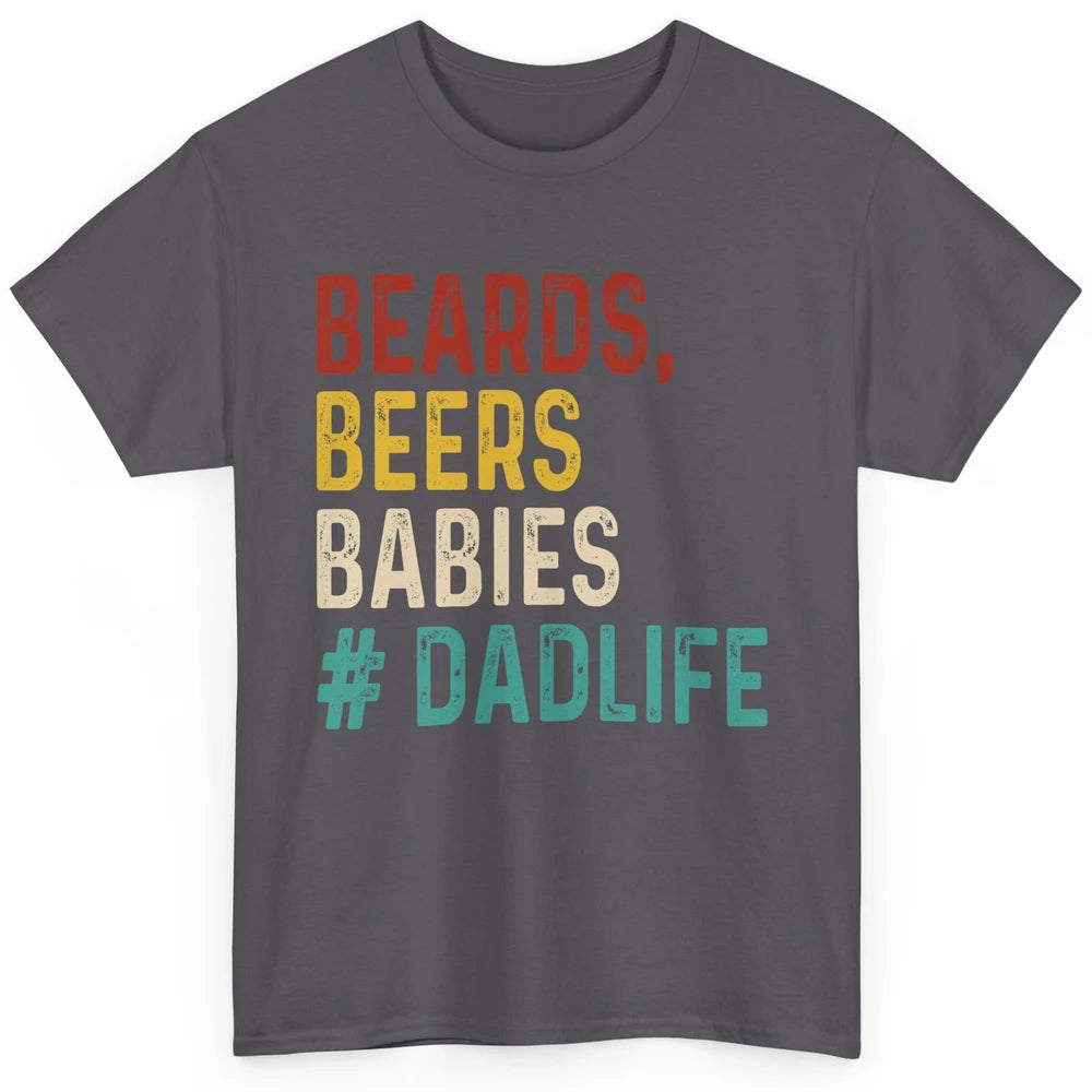 Retro Funny Beards Beers Babies Dad Life Fathers Day Gift Classic Unisex T-Shirt