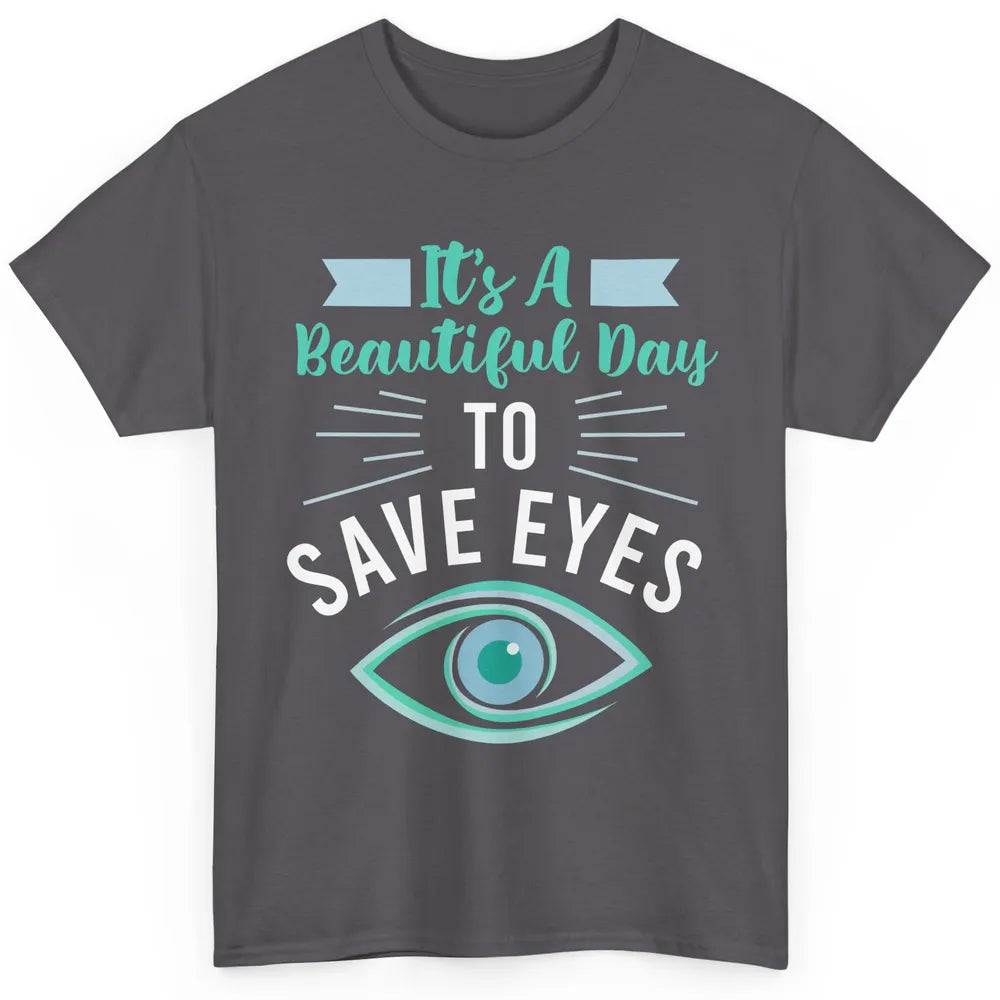Optometrist Beautiful Day To Save Eyes Doctor Optician Life Classic Unisex T-Shirt