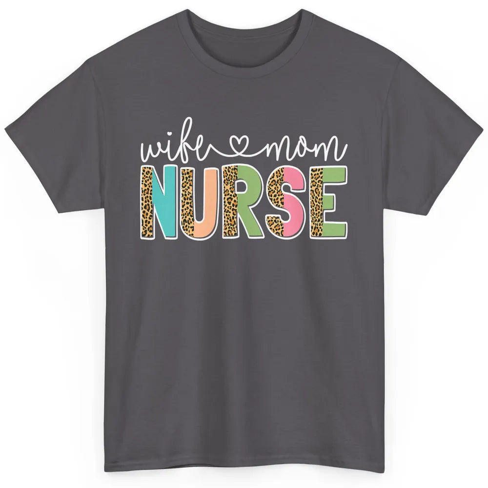 Wife Mom Nurse Leopard Happy Mothers Day Nursing Life RN Classic Unisex T-Shirt