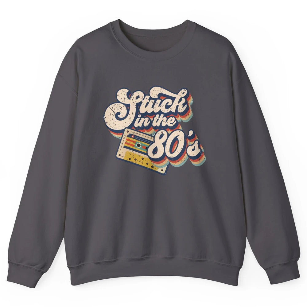 Retro Cassette Stuck In The 80s 1980s Born Birthday Day Gift Unisex Crewneck Sweatshirt