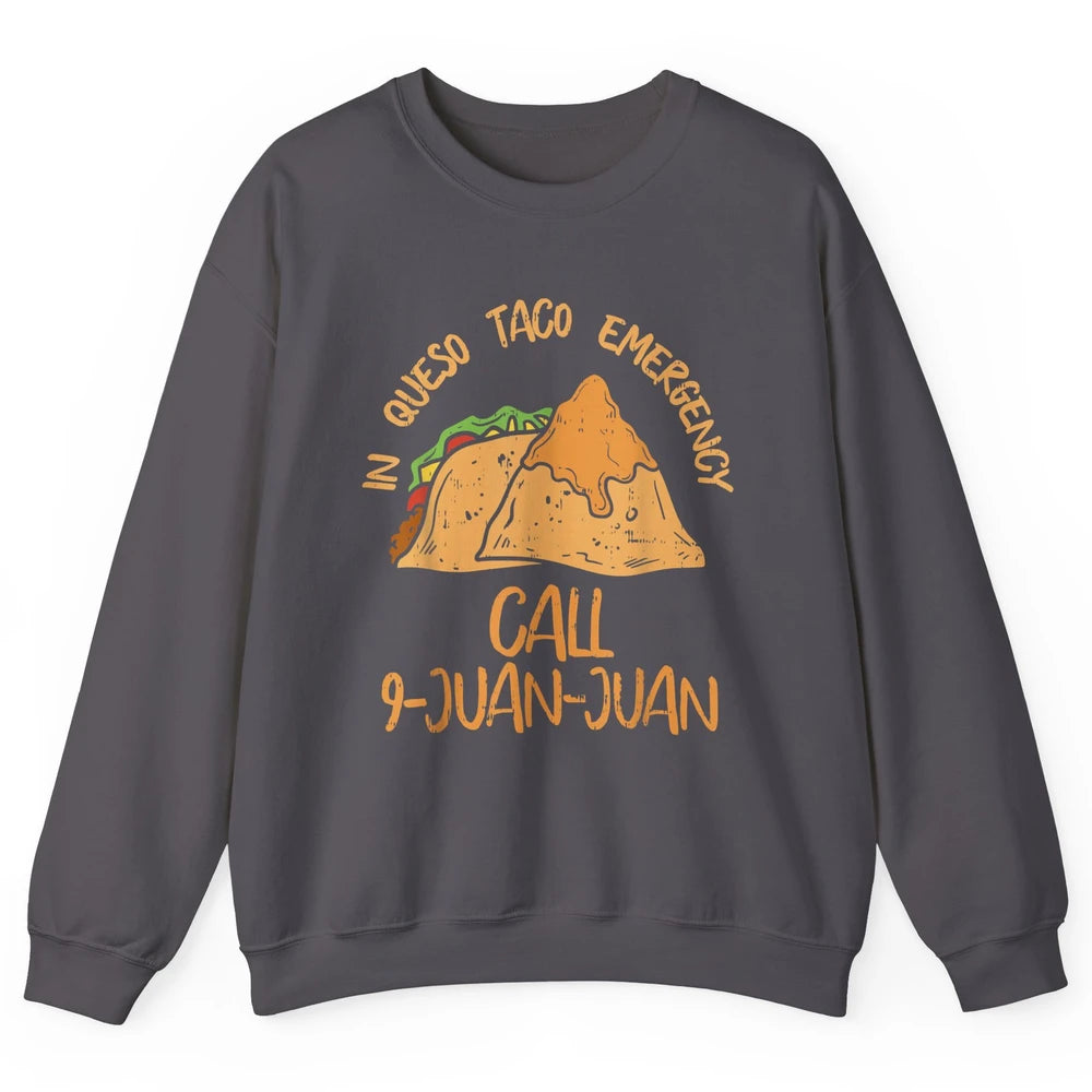 Queso Emergency Call 9 Juan Juan Taco Cinco De Mayo Fiesta Unisex Crewneck Sweatshirt
