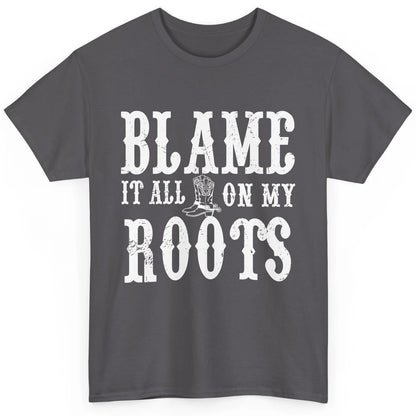 Retro Cowboy Boots Hat Blame It On My Roots Western Cowgirls Classic Unisex T-Shirt