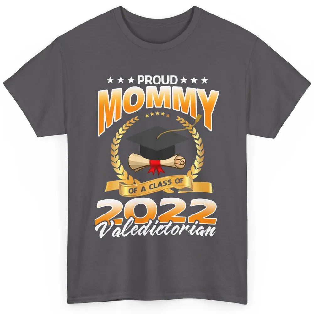 Proud Mommy Of A Class Of 2022 Valedictorian Graduation Gift Classic Unisex T-Shirt