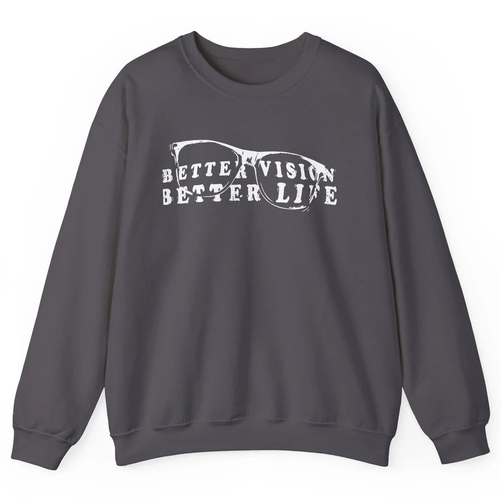 Optometrist Better Vision Better Life Eyeglasses Optician Unisex Crewneck Sweatshirt
