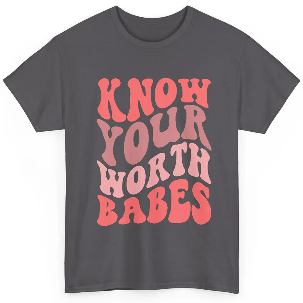 Retro Know Your Worth Babes Positive Mind Happy Life Classic Unisex T-Shirt