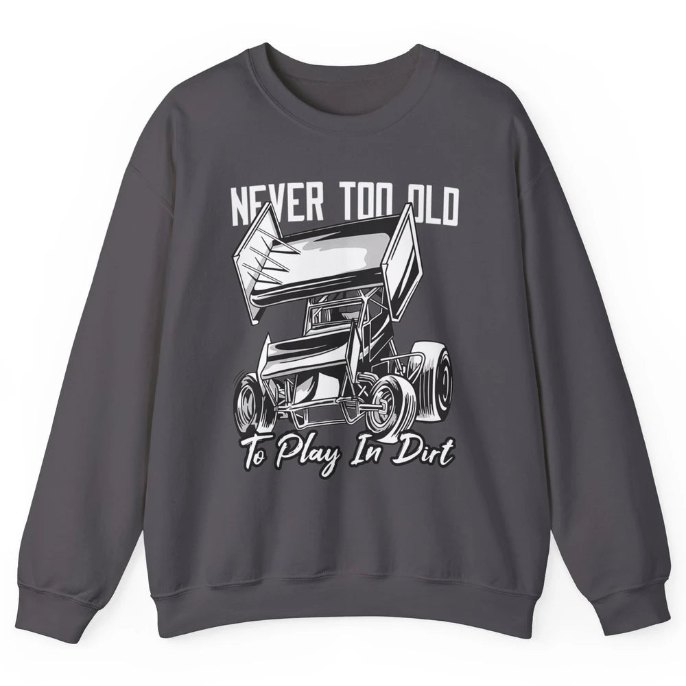 Never Old Play In Dirt Track Racing Truck Sprint Car Retro Unisex Crewneck Sweatshirt