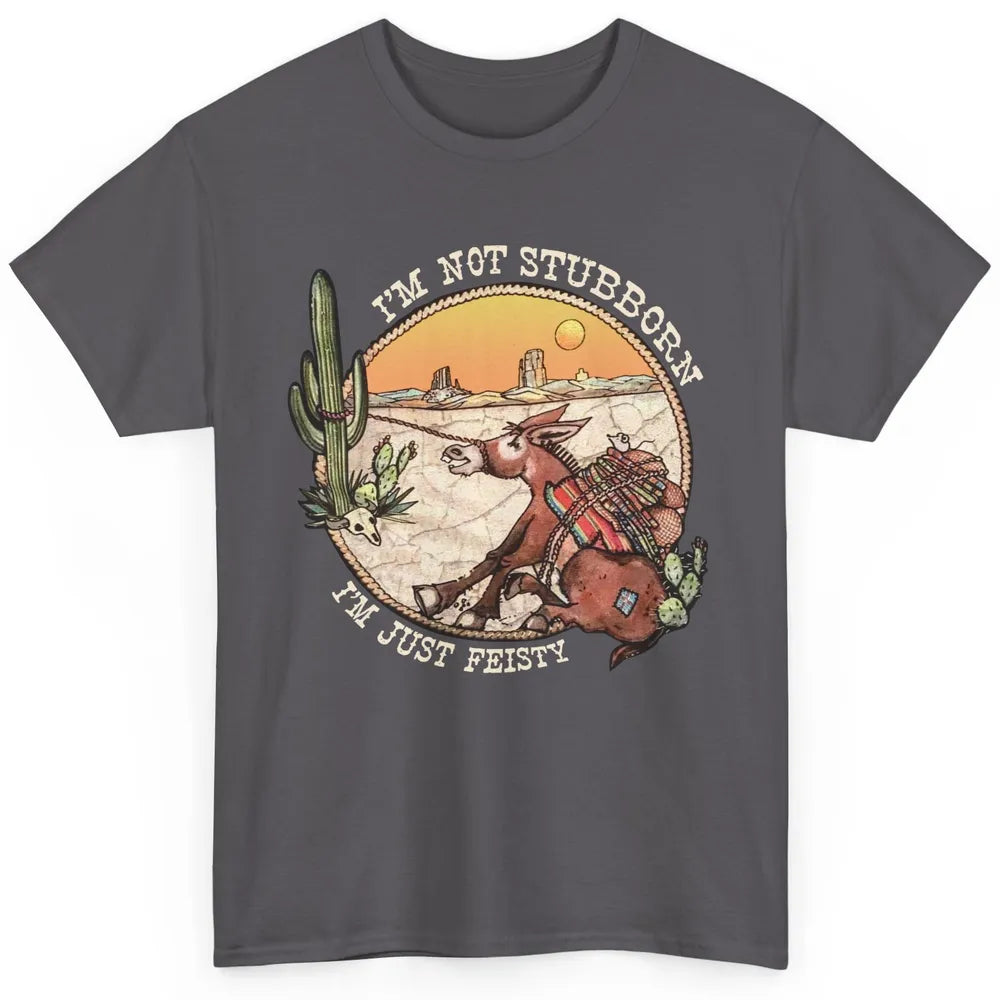 Retro Desert Western I'm Not Stubborn I'm Just Feisty Classic Unisex T-Shirt