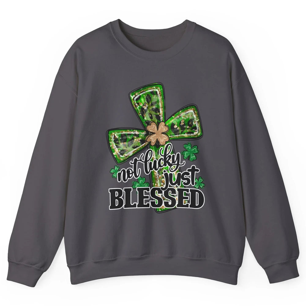 Not Lucky Just Blessed Patrick's Day Christian Faith Clovers Unisex Crewneck Sweatshirt