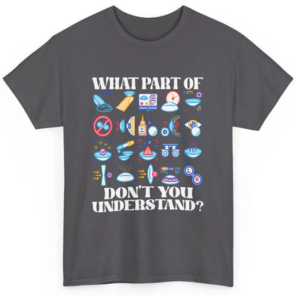 Optician What Part Not Understand Optometrist Ophthalmology Classic Unisex T-Shirt