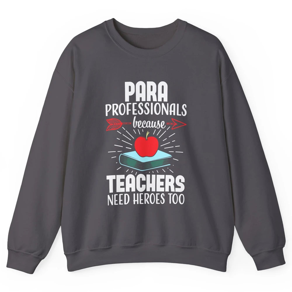 Paraprofessional Teachers Need Heroes Too Para Appreciation Unisex Crewneck Sweatshirt