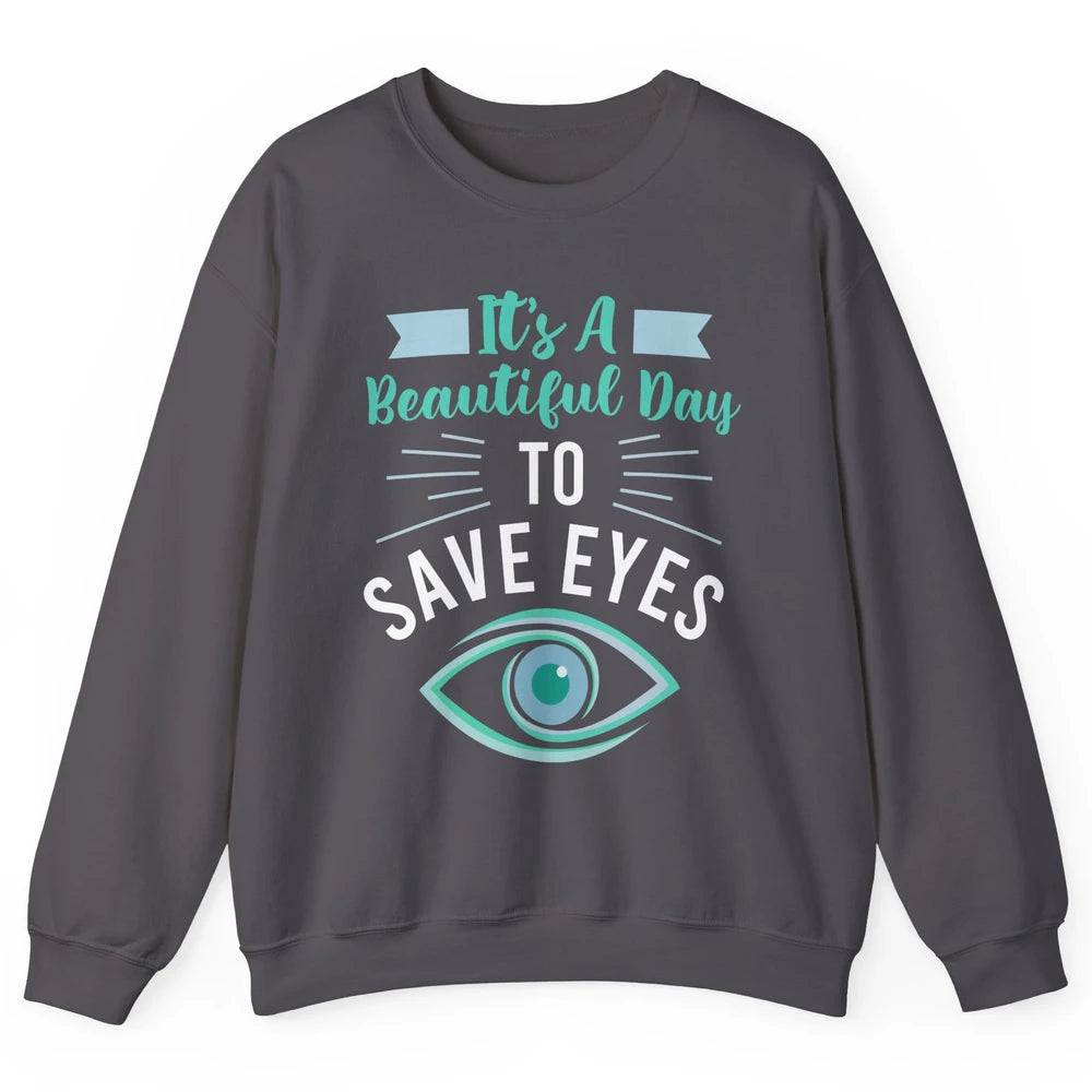 Optometrist Beautiful Day To Save Eyes Doctor Optician Life Unisex Crewneck Sweatshirt