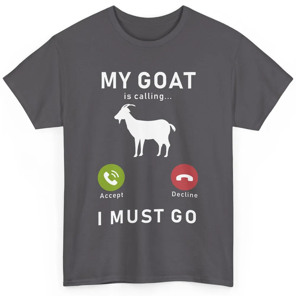 My Goat Is Calling Funny Farm Animal Sarcastic Farming Goats Classic Unisex T-Shirt
