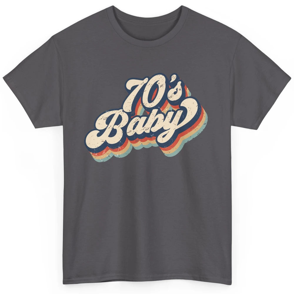 Retro 70s Baby In The 70s 1970s Born Vintage Birthday Day Classic Unisex T-Shirt