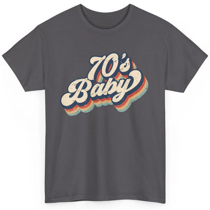 Retro 70s Baby In The 70s 1970s Born Vintage Birthday Day Classic Unisex T-Shirt