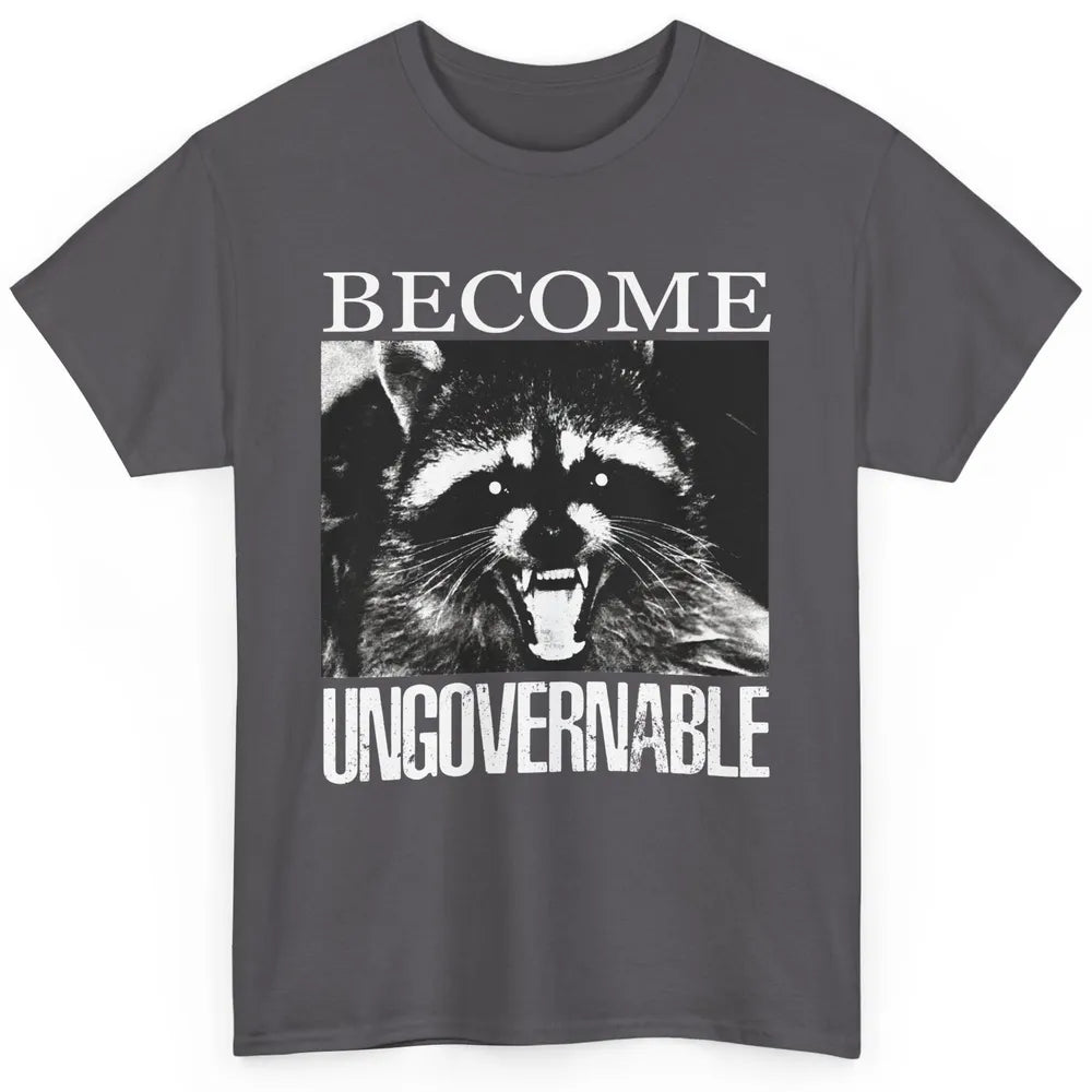 Funny Raccoon Become Ungovernable Sarcastic Trashed Panda Classic Unisex T-Shirt