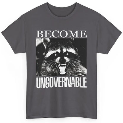 Funny Raccoon Become Ungovernable Sarcastic Trashed Panda Classic Unisex T-Shirt