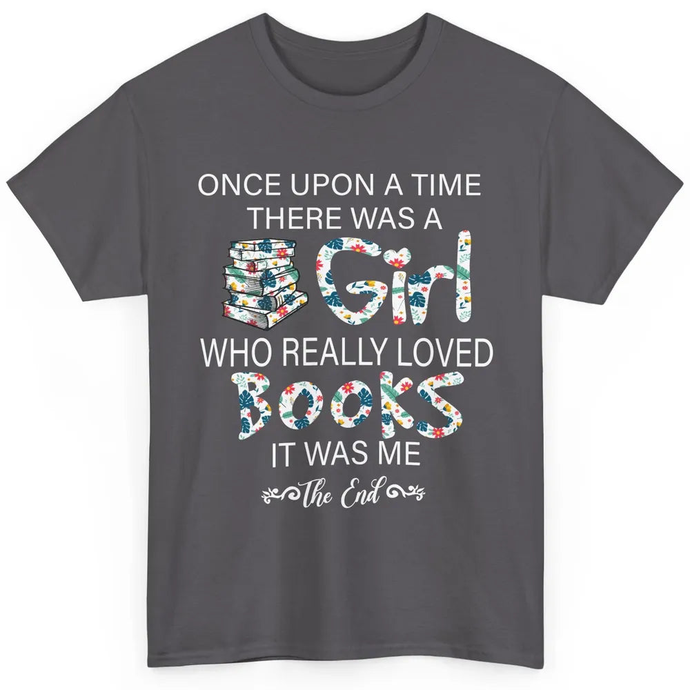 Once Upon A Time There Was A Girl Who Really Loved Books Classic Unisex T-Shirt