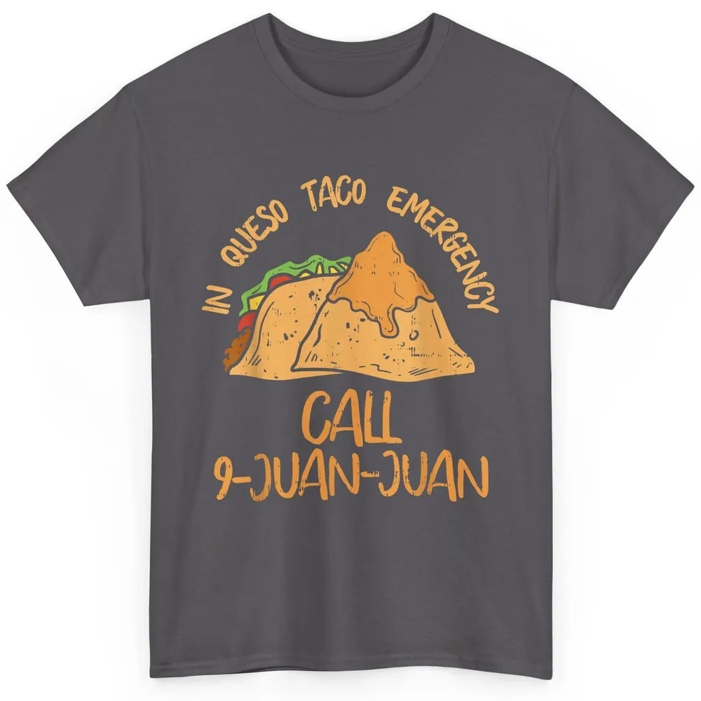 Queso Emergency Call 9 Juan Juan Taco Cinco De Mayo Fiesta Classic Unisex T-Shirt