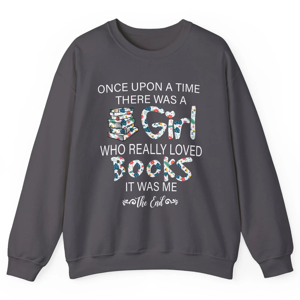 Once Upon A Time There Was A Girl Who Really Loved Books Unisex Crewneck Sweatshirt
