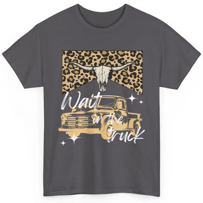 Retro Leopard Bull Skull Wait In The Truck Western Country Classic Unisex T-Shirt