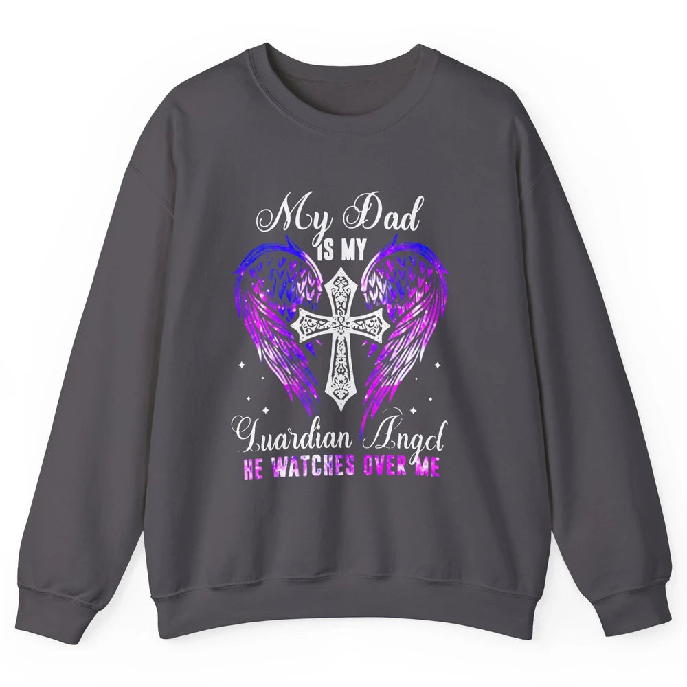 My Dad Is My Guardian Angel He Watches Over Me Angel Wings Unisex Crewneck Sweatshirt