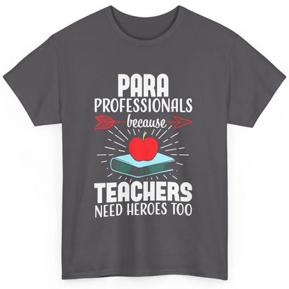 Paraprofessional Teachers Need Heroes Too Para Appreciation Classic Unisex T-Shirt