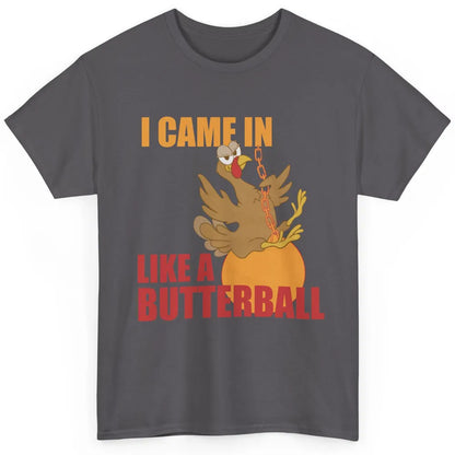 Funny Turkey Thanksgiving Gift I Came In Like a Butterball Classic Unisex T-Shirt