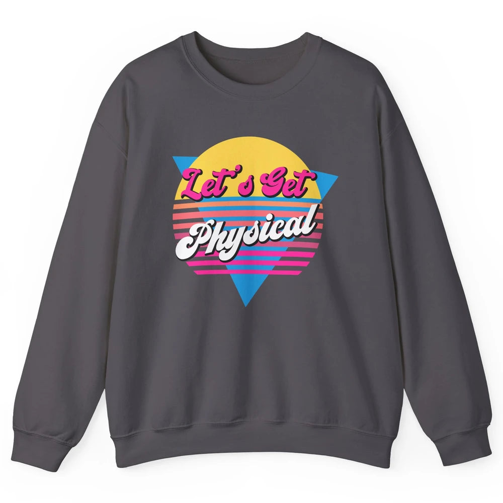 Retro Lets Get Physical Inspiration Gym Fitness 80s Workout Unisex Crewneck Sweatshirt
