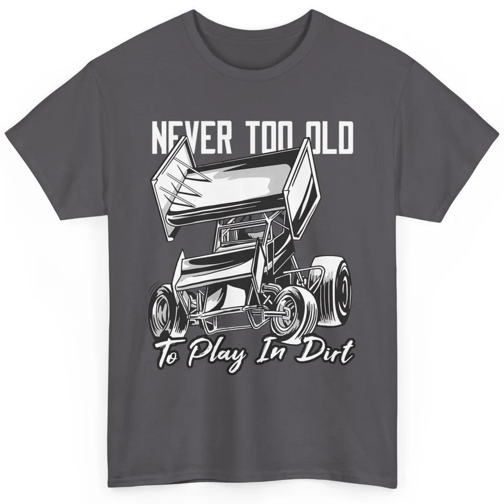 Never Old Play In Dirt Track Racing Truck Sprint Car Retro Classic Unisex T-Shirt