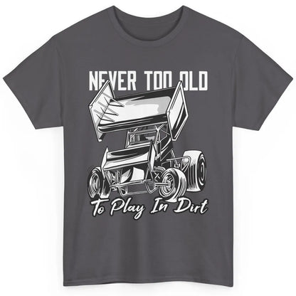 Never Old Play In Dirt Track Racing Truck Sprint Car Retro Classic Unisex T-Shirt