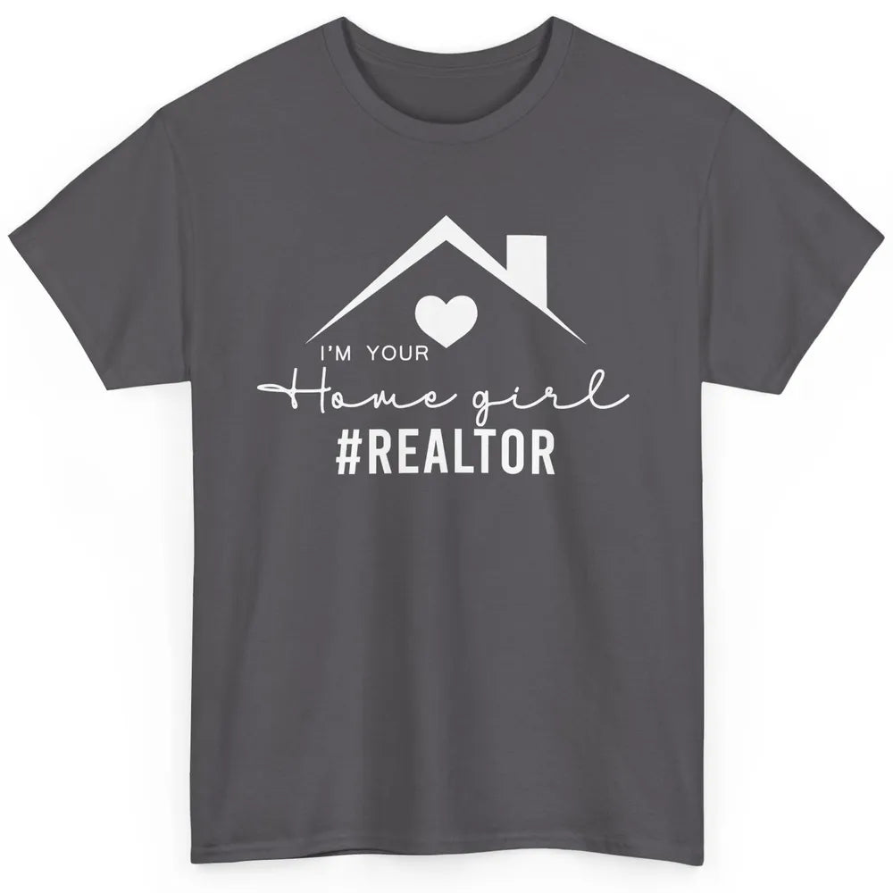 Realtor I'm Your Home Girl Real Estate Housing Investment Classic Unisex T-Shirt