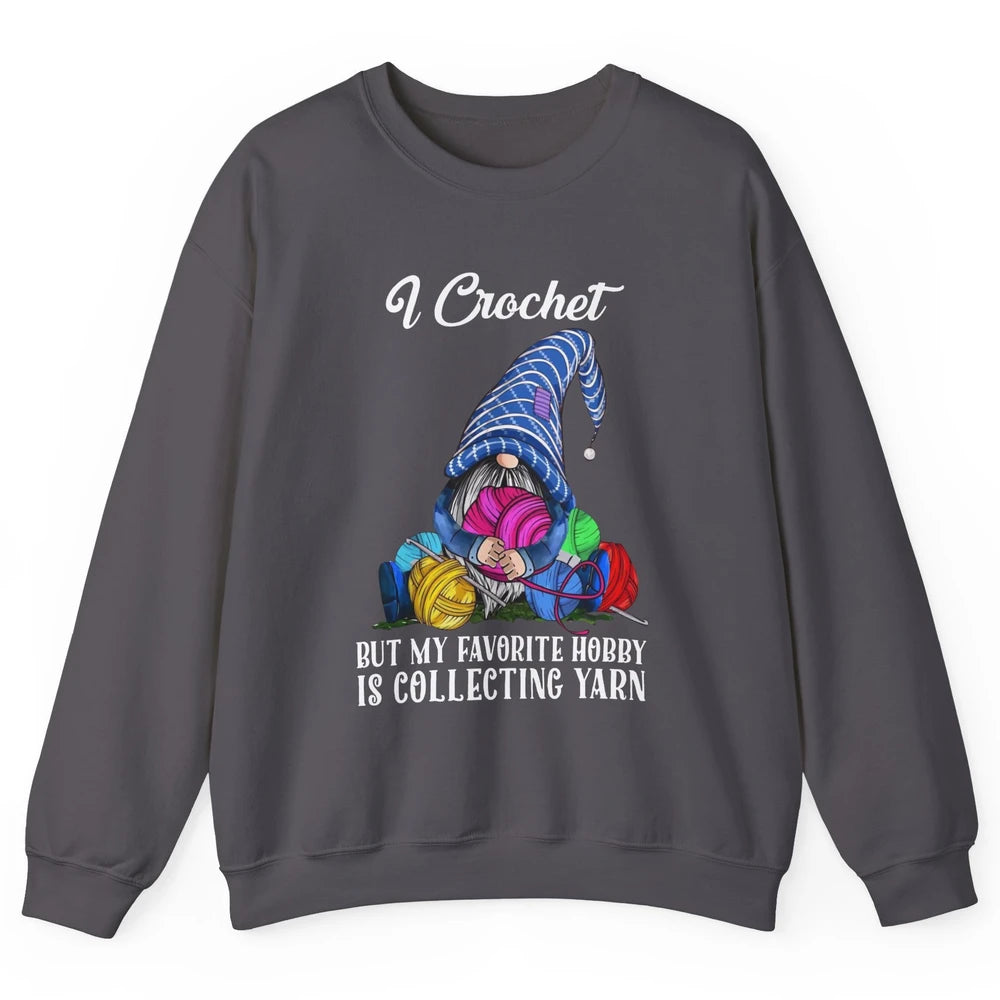 Retro Gnome Yarn I Crochet But Favorite Hobby Is Collet Yarn Unisex Crewneck Sweatshirt
