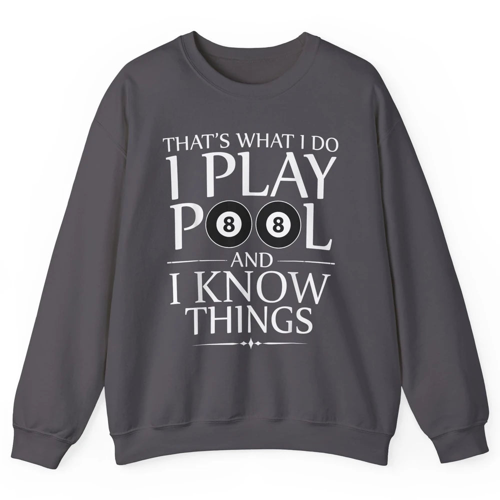 Play Pool I Know Things Funny Pool Players Eight Balls Table Unisex Crewneck Sweatshirt