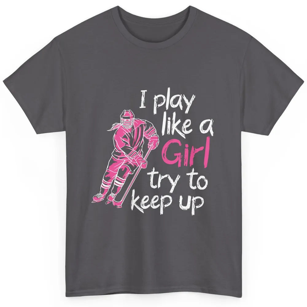 Pink Watercolor Ice Hockey Player Like Girl Try To Keep Up Classic Unisex T-Shirt