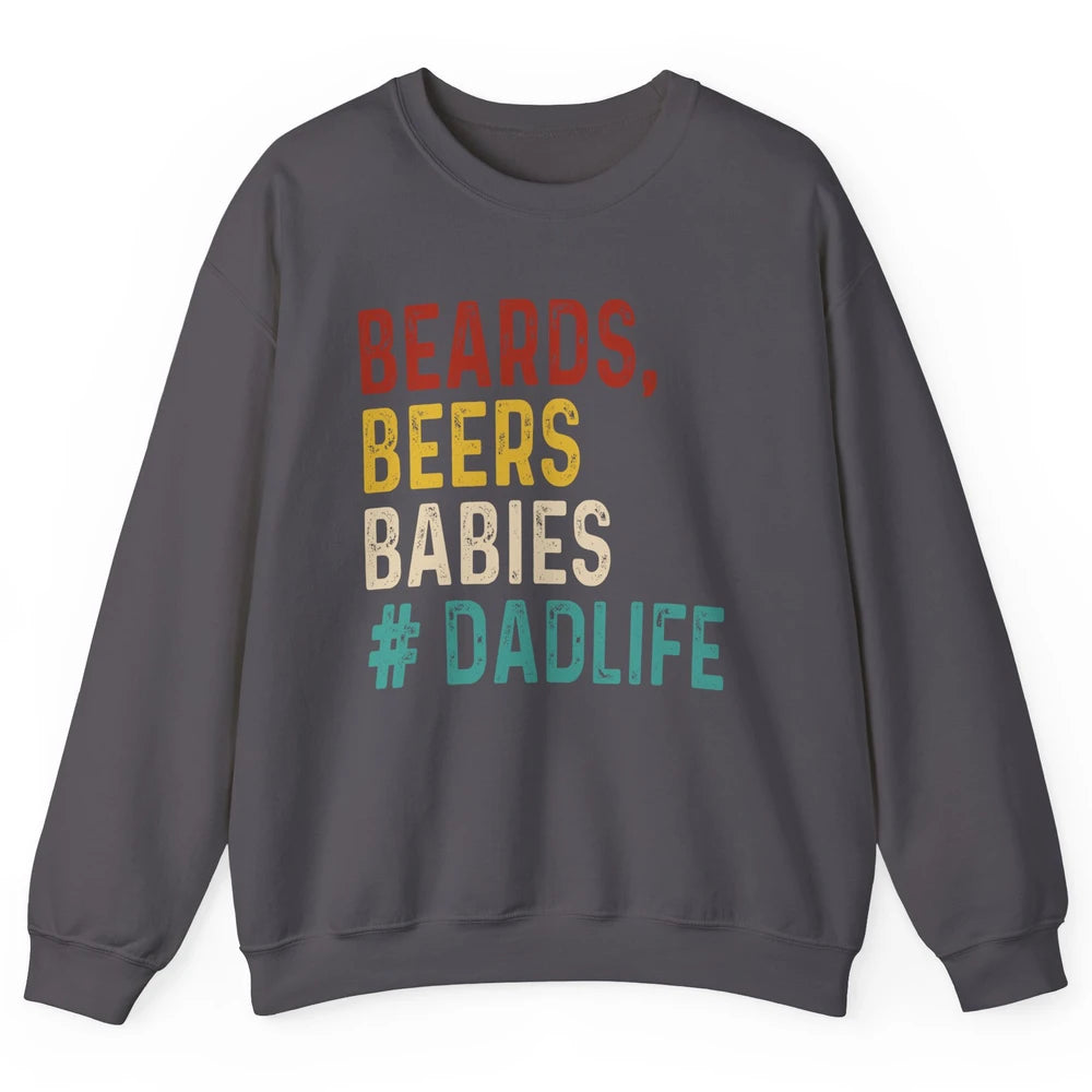 Retro Funny Beards Beers Babies Dad Life Fathers Day Gift Unisex Crewneck Sweatshirt