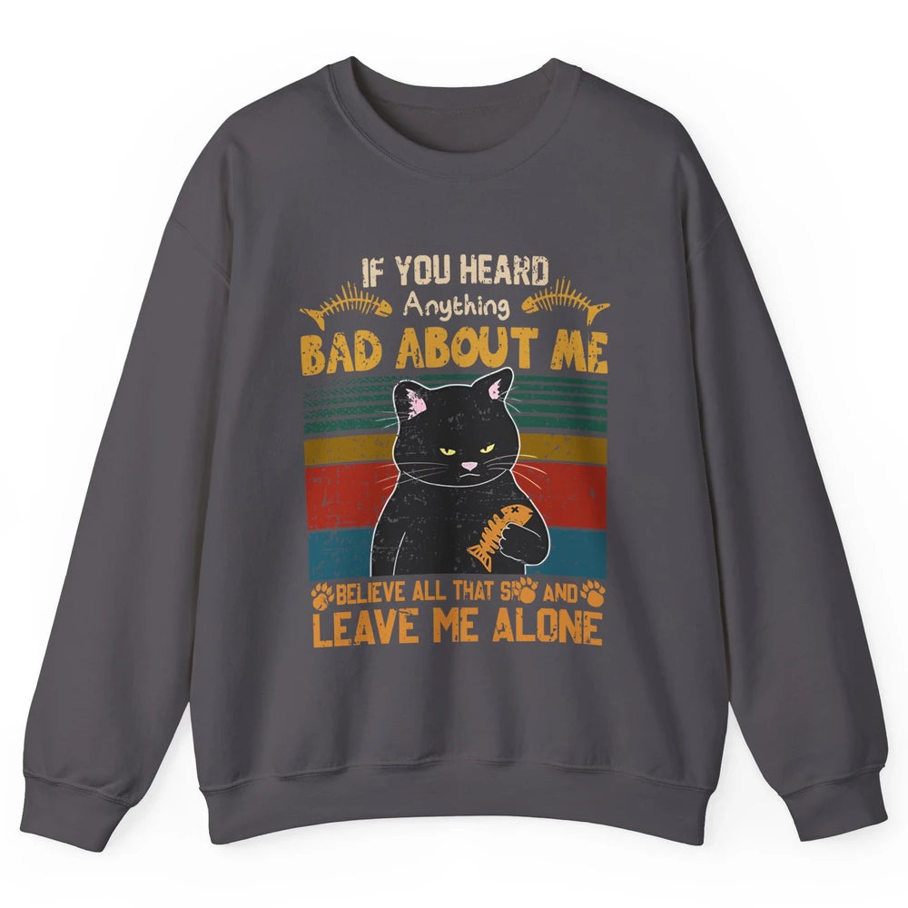 Retro Halloween Black Cat If You Heard Anything Bad About Me Unisex Crewneck Sweatshirt